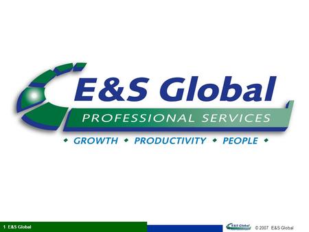 © 2007 E&S Global 1 E&S Global. © 2007 E&S Global 2 E&S Global What Is Happening? Consumer Focused Age appropriate Bi-Lingual Ethnic Foods Convenience.