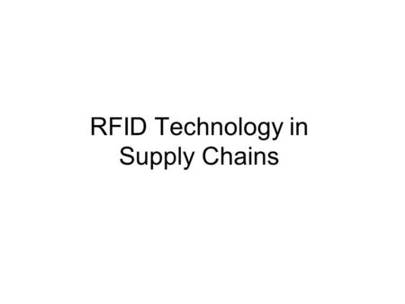 RFID Technology in Supply Chains. Diverse Applications Marathon races Airline baggage tracking Electronic security keys Livestock tagging Electronic toll.