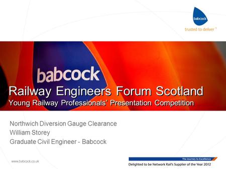 Railway Engineers Forum Scotland Young Railway Professionals’ Presentation Competition Northwich Diversion Gauge Clearance William Storey Graduate Civil.