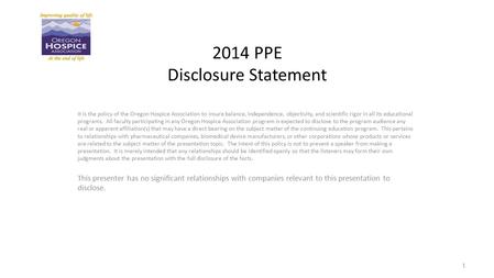 2014 PPE Disclosure Statement It is the policy of the Oregon Hospice Association to insure balance, independence, objectivity, and scientific rigor in.