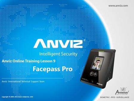 Copyright © 2001-2013 Anviz Global Inc. USA Anviz Online Training Lesson 9 Anviz International Technical Support Team Facepass Pro.