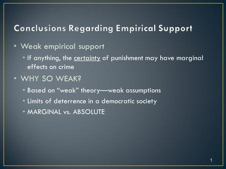 Weak empirical support If anything, the certainty of punishment may have marginal effects on crime WHY SO WEAK? Based on “weak” theory—weak assumptions.