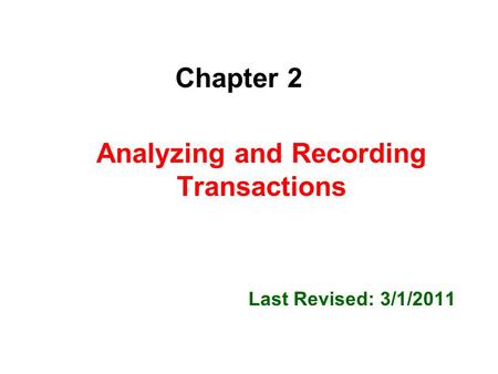 Analyzing and Recording Transactions Last Revised: 3/1/2011