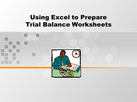 Using Excel to Prepare Trial Balance Worksheets. What are Trial Balance Worksheets? Trial Balance Worksheets are prepared by accountants at the end of.