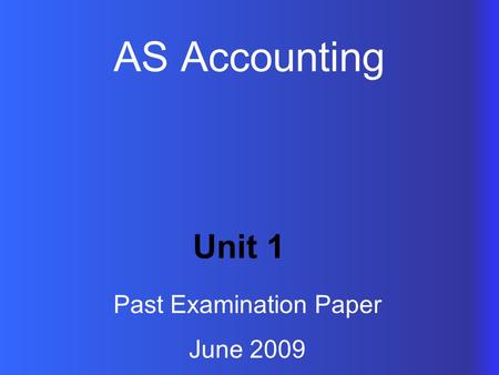 AS Accounting Unit 1 Past Examination Paper June 2009.