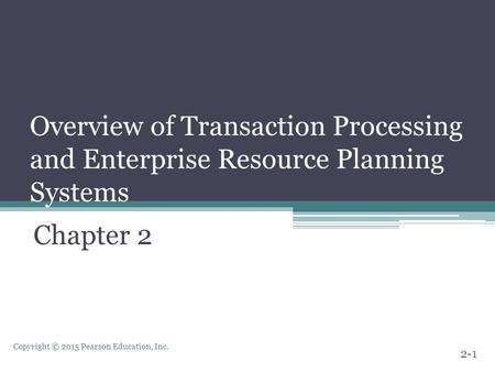 Overview of Transaction Processing and Enterprise Resource Planning Systems Chapter 2.