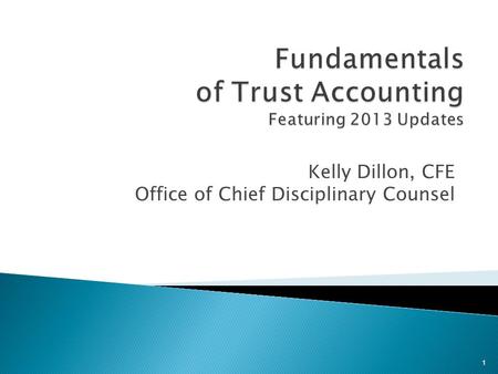 Kelly Dillon, CFE Office of Chief Disciplinary Counsel 1.