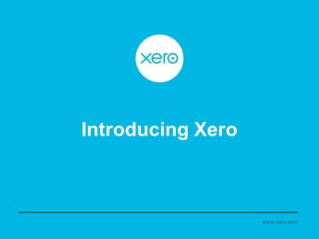 Introducing Xero. www.xero.com Xero is Built for you and your clients On the same page Features Direct Daily Bank Feeds Cashflow is King Constant Improvement.