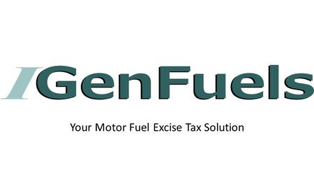 Your Motor Fuel Excise Tax Solution. Are you tired of Motor Fuel Excise Tax Compliance software that expects your business to conform to it, rather than.