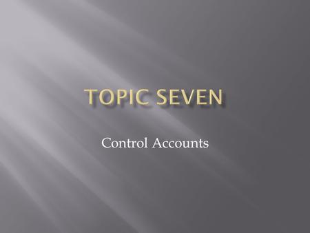 Topic Seven Control Accounts.