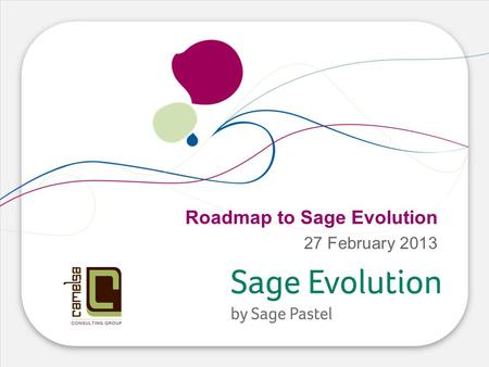 Roadmap to Sage Evolution 27 February 2013. Speed Cost Growth Skill What’s new in Version 6.81 What’s planned for Version 7.00+ New software solution.