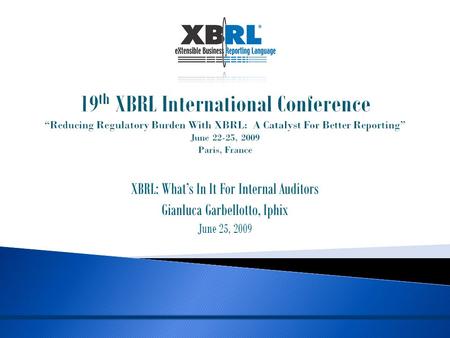 XBRL: What’s In It For Internal Auditors Gianluca Garbellotto, Iphix June 25, 2009.