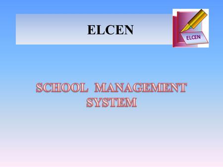 ELCEN. What is ELCEN? ELCEN is a comprehensive school management system that can work in a networked environment where it connects to all teachers and.