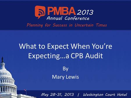 What to Expect When You’re Expecting…a CPB Audit By Mary Lewis.