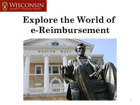 1 Explore the World of e-Reimbursement What is e-Reimbursement? 2  Web-based travel and expense reimbursement for UW-Madison  Electronic routing of.