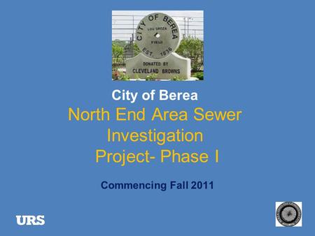 City of Berea North End Area Sewer Investigation Project- Phase I Commencing Fall 2011.