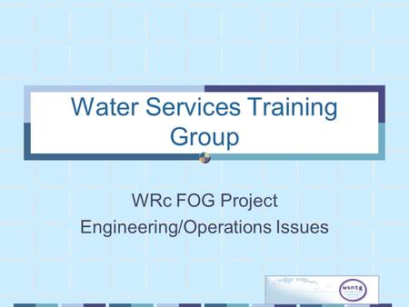 Water Services Training Group WRc FOG Project Engineering/Operations Issues.