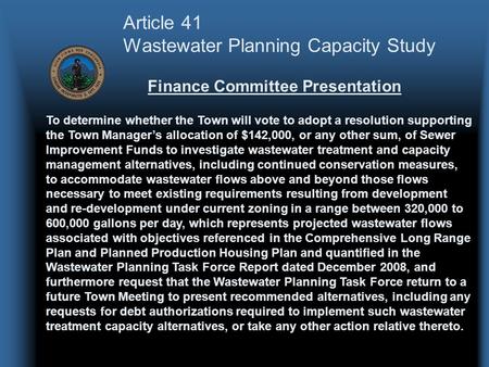 Article 41 Wastewater Planning Capacity Study To determine whether the Town will vote to adopt a resolution supporting the Town Manager’s allocation of.