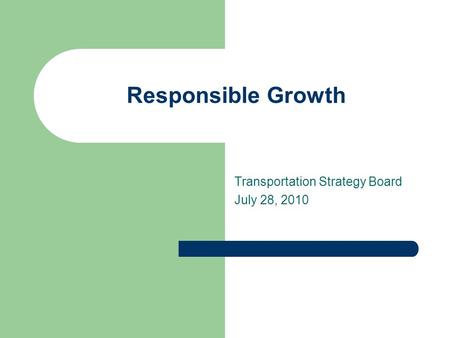 Transportation Strategy Board July 28, 2010 Responsible Growth.