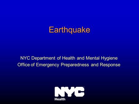 Earthquake NYC Department of Health and Mental Hygiene Office of Emergency Preparedness and Response.