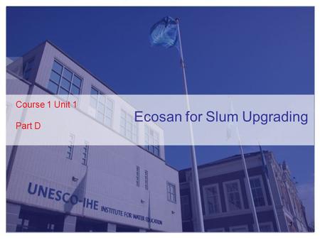 Ecosan for Slum Upgrading Course 1 Unit 1 Part D 1.