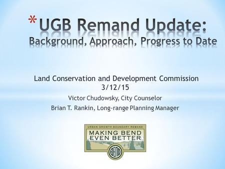 Land Conservation and Development Commission 3/12/15 Victor Chudowsky, City Counselor Brian T. Rankin, Long-range Planning Manager.