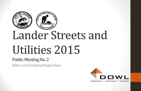 Dillon and Christina Project Area Lander Streets and Utilities 2015 Public Meeting No. 2.