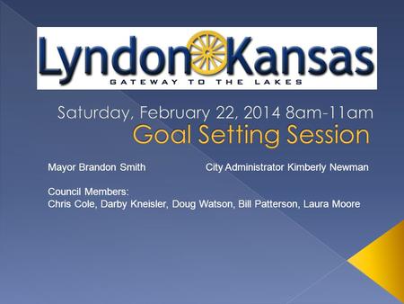 Mayor Brandon Smith City Administrator Kimberly Newman Council Members: Chris Cole, Darby Kneisler, Doug Watson, Bill Patterson, Laura Moore.