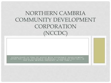 ESTABLISHED IN 1986 TO ASSIST WITH ECONOMIC DEVELOPMENT AFTER THE LOCAL ECONOMIC DOWNFALL CAUSED BY THE FALL IN THE COAL MINING INDUSTRY IN THE 1980’S.