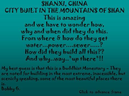 SHANXI, CHINA CITY BUILT IN THE MOUNTAINS OF SHAN This is amazing and we have to wonder how, why and when did they do this. From where & how do they get.