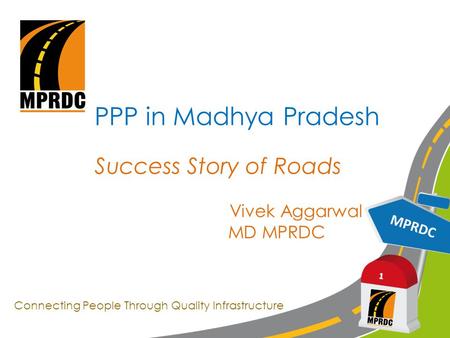 MPRDC 1 PPP in Madhya Pradesh Success Story of Roads Vivek Aggarwal MD MPRDC Connecting People Through Quality Infrastructure.