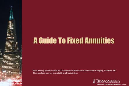 A Guide To Fixed Annuities Fixed Annuity products issued by Transamerica Life Insurance and Annuity Company, Charlotte, NC. These products may not be available.