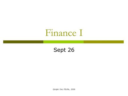 Qinglei Dai, FEUNL, 2006 Finance I Sept 26. Qinglei Dai, FEUNL, 2006 Topics Covered  Compounding period Stated interest rate Effective interest rate.