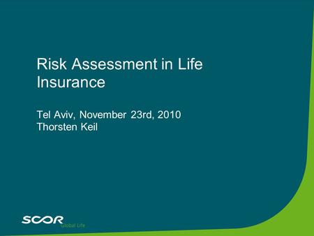 Risk Assessment in Life Insurance Tel Aviv, November 23rd, 2010 Thorsten Keil.