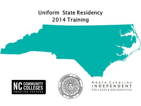 Uniform State Residency 2014 Training. Background Uniform State Residency Background As part of the UNC Efficiency Agenda, the Residency Verification.