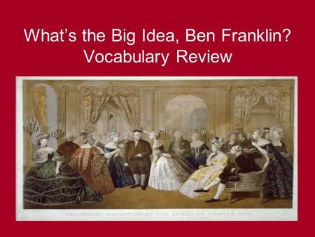 What’s the Big Idea, Ben Franklin? Vocabulary Review.