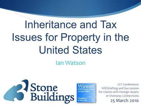 Inheritance and Tax Issues for Property in the United States CLT Conference: Will Drafting and Succession for Clients with Foreign Assets or Overseas Connections.