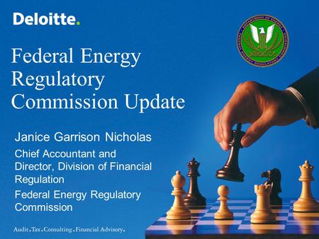 Federal Energy Regulatory Commission Update Janice Garrison Nicholas Chief Accountant and Director, Division of Financial Regulation Federal Energy Regulatory.