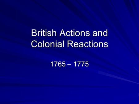 British Actions and Colonial Reactions