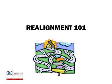 REALIGNMENT 101. The Road to Realignment 1978 Proposition 13  1% property tax rate (average was 2.5%)  Loss of $6.8 billion  State assumes allocation.