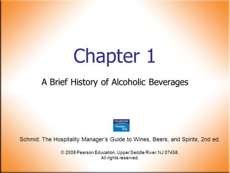 Schmid: The Hospitality Manager’s Guide to Wines, Beers, and Spirits, 2nd ed. © 2008 Pearson Education, Upper Saddle River, NJ 07458. All rights reserved.