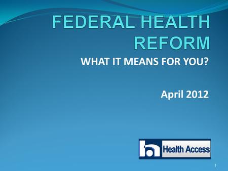 1 WHAT IT MEANS FOR YOU? April 2012. 2 Health Access is the leading voice for health care consumers in California. Founded in 1987, Health Access is the.