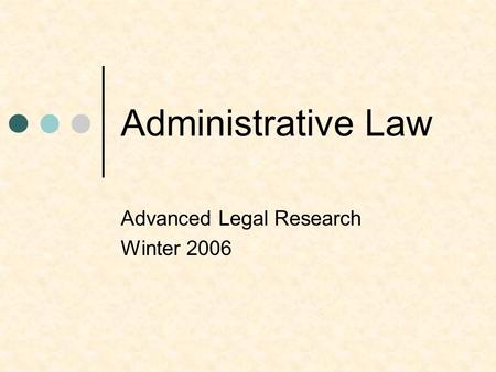 Administrative Law Advanced Legal Research Winter 2006.