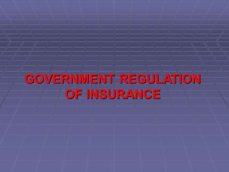 GOVERNMENT REGULATION OF INSURANCE