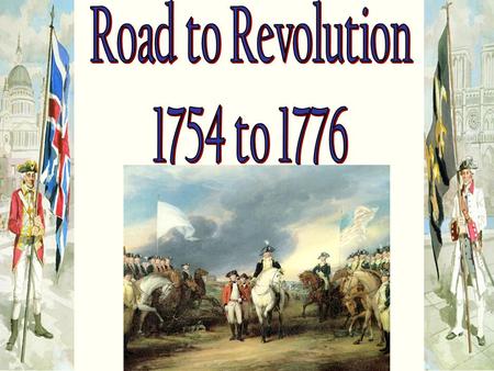 Road to Revolution 1754 to 1776.