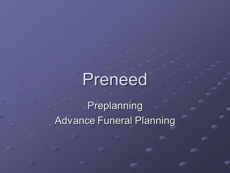 Preneed Preplanning Advance Funeral Planning. Terms Prearranged vs. Prefunded Guaranteed vs. Nonguaranteed Revocable vs. Irrevocable.