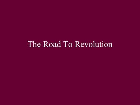 The Road To Revolution. Actions & Reactions The road to the revolution was paved with a series of actions and reactions by both the English Government.