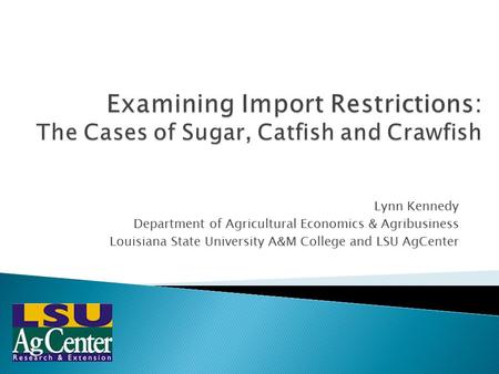 Lynn Kennedy Department of Agricultural Economics & Agribusiness Louisiana State University A&M College and LSU AgCenter.