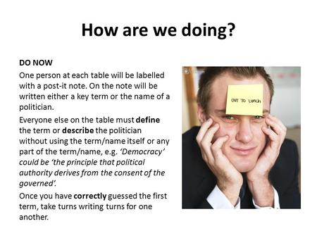 How are we doing? DO NOW One person at each table will be labelled with a post-it note. On the note will be written either a key term or the name of a.