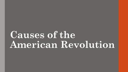 Causes of the American Revolution. 1760s 1763- 10 February Signing of the Treaty of Paris  Ending the Seven Year’s War, also known as the French and.